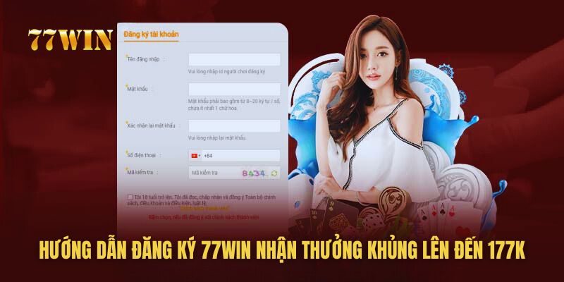 Hướng Dẫn Đăng Ký 77win Nhận Thưởng Khủng Lên Đến 177K